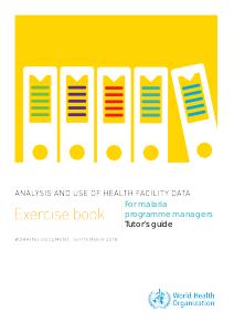 Malaria Facility Analysis Guidance Exercise book - Tutor's guide